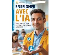 Enseigner avec l’IA: Guide pratique pour enseigner et apprendre autrement