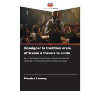 Enseigner la tradition orale africaine à travers le conte: Le cas des écoles de première et deuxième années du secondaire en République Démocratique du Congo