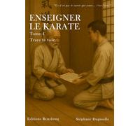 ENSEIGNER LE KARATE: TRACE TA VOIE (Enseignement et pratique du karaté)