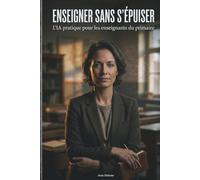 Enseigner sans s'épuiser - L'IA pratique pour les enseignants du primaire