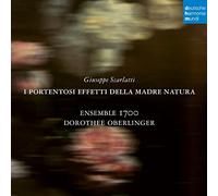 Ensemble 1700; Dorothee Oberlinger - Giuseppe Scarlatti: I portentosi effetti della Madre Natura