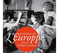 Ensemble 392 - L EUROPPE: French Baroque Cantatas