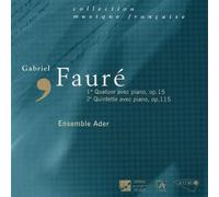 Ensemble Ader - Fauré - Piano Quartet Op 15; Piano Quintet Op 115