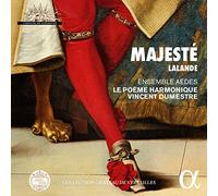 Ensemble Aedes; Le Poème Harmonique; Vincent Dumestre - Lalande: MajestE