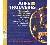 Ensemble Alla Francesca - Jewish Songs of 13thC in Old French & Hebrew