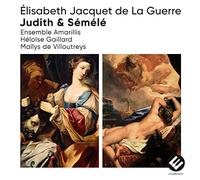 Ensemble Amarillis - Élisabeth Jacquet De La Guerre: Judith & Sémélé