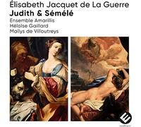 Ensemble Amarillis, Héloïse Gaillard, Maïlys de VI - Élisabeth Jacquet De La Guerre: Judith & Sémélé