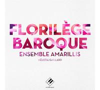 Ensemble Amarillis, Héloïse Gaillard, Violaine Coc - Ensemble Amarillis: Florilège Baroque