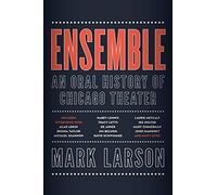 Ensemble: An Oral History of Chicago Theater