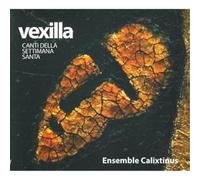 Ensemble Calixtinus - Vexilla,Canti della settimana Santa
