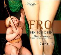 Ensemble Canti B - Lasso/Hofhaimer/d´Ascanio/Senfl/Verdelot/Anon.: Fro bin ich Dein - Musical treasures from 16th century Basel