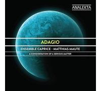 Ensemble Caprice, Matthias Maute - Adagio - A Consideration Of A Serious Matter - Music By Ives, Bach, Zelenka Etc