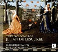 Ensemble Céladon; Paulin Büngden - Jehan De Lescurel: The Love Songs Of Jehan De Lescurel
