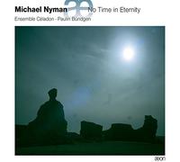 Ensemble Celadon; Paulin Bundgen - Michael Nyman: No Time In Eternity