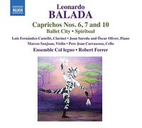 Ensemble Col Legno/Ferrer – Leonardo Balada: Caprichos Nos. 6, 7 and 10, Ballet City, Spiritual