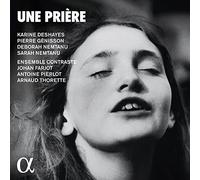 Ensemble Contraste; Karine Deshayes; Pierre Genisson; Deborah Nemtanu; Sarah Nemtanu - Une Priere