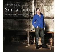 Ensemble Convergences - Romain Leleu: Sur La Route