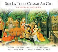 Ensemble Discantus/Ensemble Alla Francesca - Sur la Terre comme au Ciel Un jardin au Moyen-Âge