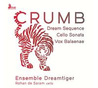 Ensemble Dreamtiger, Rohan de Saram - Crumb: Dream Sequence, Cello Sonata, Vox Balaenae