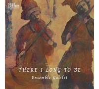 Ensemble Galilei - There I Long to Be
