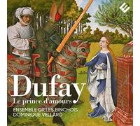 Ensemble Gilles Binchois - Dufay: Le Prince D'amours