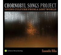 Ensemble Hilka - Chornobyl Songs Project: Living Culture from a Lost World