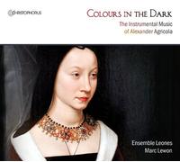 Ensemble Leones - Colours in the Dark - The Instrumental Music of Alexander Agricola