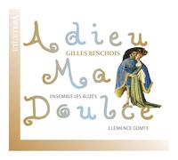 Ensemble Les Alizes, Clemence Comte - Gilles Binchois: Adieu Ma Doulce