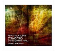 Ensemble Mark Rothko - Heitor Villa-lobos: String Trio & Other Chamber Works