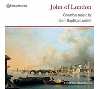 Ensemble Mediolanum - Jean-Baptiste Loeillet - John of London: Chamber Music