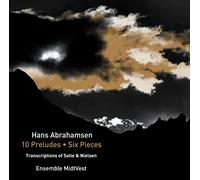 Ensemble Midtvest - Hans Abrahamsen: 10 Preludes, Six Pieces, Transcriptions Of Satie & Nielsen