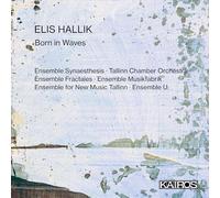 Ensemble Musikfabrik, Tallinn Chamber Orchestra - Elis Hallik: Born in Waves