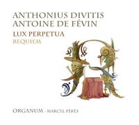 Ensemble Organum - Anthonius Divitis; Antoine de Févin: Lux Perpetua; Requiem
