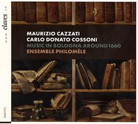 Ensemble Philomele; Alice Borciani; Clemence Schaming; Marie Schneider; Liselotte Emery; Julie Dessaint; Etienne Galletier; Gwennaelle Alibert - Music in Bologna around 1660 - Maurizio Cazzati & Carlo Donato Cossoni