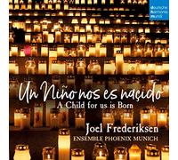 Ensemble Phoenix Munich/Frederiksen, Joel - Un Nino nos es nascido - A Child for us is born