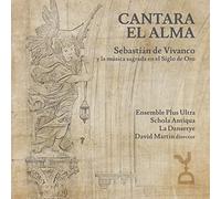 Ensemble Plus Ultra, Schola Antiqua, La Danserye, David Martin - Cantara El Alma: Sebastian de Vivanco and the Sacred Music of the Golden Age
