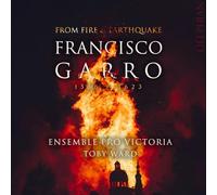 Ensemble Pro Victoria, Toby Ward - Francisco Garro: From Fire & Earthquake
