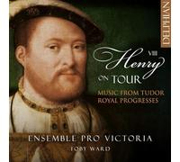 Ensemble Pro Victoria, Toby Ward - Henry VIII on Tour: Music from Tudor Royal Progresses