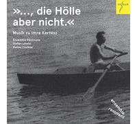 Ensemble Resonanz, Stefan Litwin & Hanns Zischler - Music for Imre Kertesz - Litwin, Webern, Klein & Zimmermann