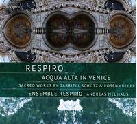 Ensemble Respiro - Acqua Alta in Venice: Sacred Works by Gabrieli, Schutz & Rosenmuller
