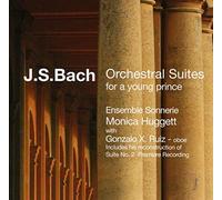 Ensemble Sonnerie - J. S. Bach: Orchestral Suites for a Young Prince - Includes the reconstruction of Suite No 2 (Premiere Recording)