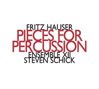 Ensemble Xii; Steven Schick - Fritz Hauser: Pieces For Percussion