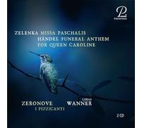 Ensemble Zeronove; I Pizzicanti; Lukas Wanner - Jan Dismas Zelenka: Missa paschalis; George Frideric Handel: Funeral Anthem for Queen Caroline