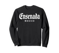 Ensenada Mexico Baja California Rosarito Tijuana Mexicano Sweatshirt