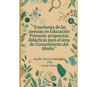 “Enseñanza de las ciencias en Educación Primaria: propuestas didácticas para el área de Conocimiento del Medio”: “Despertando la curiosidad: Cómo ... a través de la cooperación y el entorno”