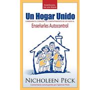 Enseñanza de los Hijos: Un Hogar Unido: Cambiando el Corazón y el Comportamiento de los Hijos al Enseñarles Autocontrol