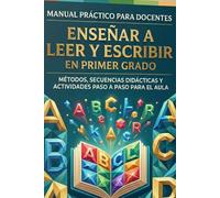 Enseñar a Leer y Escribir en Primer Grado: Métodos, secuencias didácticas y actividades paso a paso para el aula (educación)