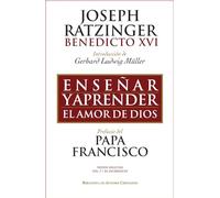 Enseñar y aprender el amor de Dios : con ocasión del 65 aniversario de la ordenación sacerdotal del Papa emérito