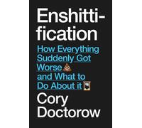 Enshittification : Why Everything Suddenly Got Worse and What To Do About It