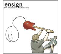 Ensign - Love The Music Hate The Kids